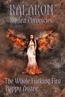 The Whole Fucking Fire: Rynira Chronicles (Kalakon) B093JTGLM3 Book Cover