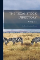 The Texas stock directory; or, Book of marks and brands. In a series of volumes designed to embrace the entire State - Primary Source Edition 1015719716 Book Cover