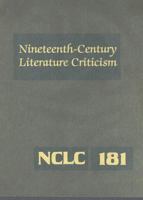 Nineteenth-Century Literature Criticism, Volume 181: Criticism of the Works of Novelists, Philosophers, and Other Creative Writers Who Died Between 1800 and 1899, from the First Published Critical App 0787698520 Book Cover