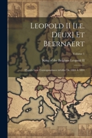 Leopold II [i.E. Deux] Et Beernaert: D'Apres Leur Correspondance In'edite de 1884 a 1894; Volume 1 1022720570 Book Cover