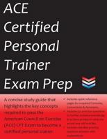 Ace Certified Personal Trainer Exam Prep: 2018 Edition Study Guide That Highlights the Key Concepts Required to Pass the American Council on Exercise Exam to Become a Certified Personal Trainer 1537499173 Book Cover