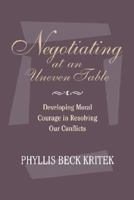 Negotiating at an Uneven Table: Developing Moral Courage in Resolving Our Conflicts