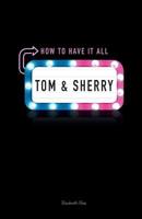 Tom & Sherry: How To Have It All 0996564802 Book Cover