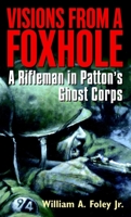 Visions from a Foxhole: a Rifleman in Patton's Ghost Corps 0891418504 Book Cover