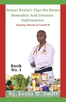 Sensei Kevin's Tips On Home Remedies And Vitamin Deficiencies: Staying Ahead of Covid-19 B0CPS6M68L Book Cover