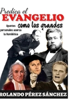 Predica el Evangelio como los grandes: Apuntes homiléticos sobre la predicación expositiva B09VWHYDKL Book Cover