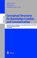 Conceptual Structures for Knowledge Creation and Communication: 11th International Conference on Conceptual Structures, ICCS 2003, Dresden, Germany, July ... (Lecture Notes in Computer Science) 3540405763 Book Cover