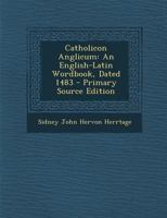 Catholicon Anglicum: An English-Latin Wordbook, Dated 1483 - Primary Source Edition 1294384384 Book Cover