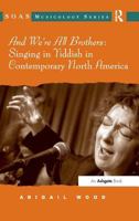 And We're All Brothers: Singing in Yiddish in Contemporary North America 140944533X Book Cover