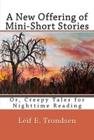 A New Offering of Mini-Short Stories: Or, Creepy Tales for Nighttime Reading 1986048268 Book Cover