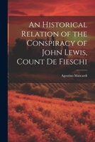 An Historical Relation of the Conspiracy of John Lewis, Count de Fieschi 1110115229 Book Cover