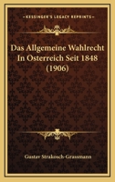 Das Allgemeine Wahlrecht In Osterreich Seit 1848 (1906) 1160355142 Book Cover