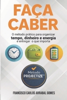 Faça Caber: O método prático para organizar tempo, dinheiro e energia e entregar o que importa (Poder Consciente na Prática) (Portuguese Edition) 6551600360 Book Cover