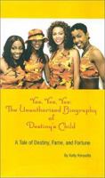 Yes, Yes, Yes: The Unauthorized Biography of Destiny's Child--A Tale of Destiny, Fame and Fortune 0970222416 Book Cover