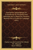 Description Topographique De La Juridiction De Neuchatel; Essai Statistique Sur La Mairie Des Verrieres; Memoire Sur Les Ecoles De Campagne (1831) 1167598091 Book Cover