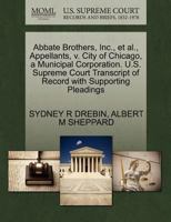 Abbate Brothers, Inc., et al., Appellants, v. City of Chicago, a Municipal Corporation. U.S. Supreme Court Transcript of Record with Supporting Pleadings 1270432532 Book Cover