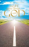 My Life Journey Through . . . with God: Reality and Facts of Life! 1482877651 Book Cover