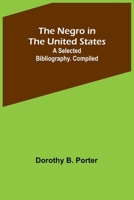 The Negro in the United States; a selected bibliography. Compiled 9356714150 Book Cover