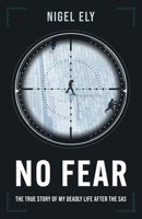 No Fear: The true story of my deadly life after the SAS 1839012749 Book Cover