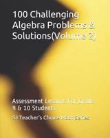 100 Challenging Algebra Problems & Solutions(volume 2): Assessment Lessons for Grade 9 & 10 Students 1545452946 Book Cover