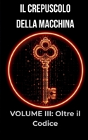 Oltre il Codice: La caduta della città-macchina e il risveglio di un'umanità che ha smesso di obbedire (Il Crepuscolo della Macchina: Una saga ... tra umano e artificiale) B0H6XWZ4PZ Book Cover