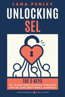 Unlocking SEL: The 5 Keys to Transform Schools Through Social Emotional Learning 1959419226 Book Cover
