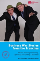 Business War Stories from the Trenches - Battles Relating to Starting, Operating and Ending a Business 1907453296 Book Cover