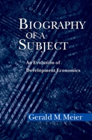 Biography of a Subject: An Evolution of Development Economics 0195170032 Book Cover