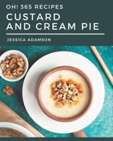 Oh! 365 Custard and Cream Pie Recipes: Save Your Cooking Moments with Custard and Cream Pie Cookbook! B08L47RXYT Book Cover