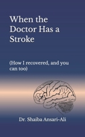 When the Doctor Has a Stroke: B08LNLCLF9 Book Cover