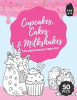 Cupcakes, Cakes & Milkshakes Coloring Book: 50 Pictures For Kids Girls Boys Ages 6-9 B08NZBR92D Book Cover