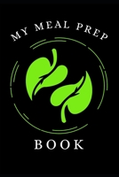 MY MEAL PREP BOOK: 6 x 9 Blank Meal Preparation Journal 1672024838 Book Cover