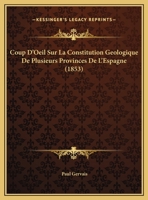 Coup D'Oeil Sur La Constitution Geologique De Plusieurs Provinces De L'Espagne (1853) 1166718093 Book Cover