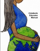 Childbirth Educator Manual 1312457449 Book Cover