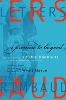 I Promise to Be Good: The Letters of Arthur Rimbaud 067964301X Book Cover