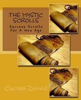 The Mystic Scrolls: Success Scrolls for a New Age 1539446875 Book Cover