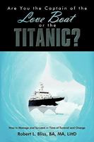 Are You the Captain of the Love Boat or the Titanic?: How to Manage and Succeed in Time of Turmoil and Change 1438979592 Book Cover