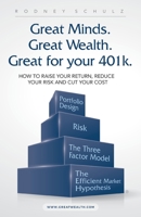 Great Minds. Great Wealth. Great for Your 401K.: How to Raise Your Return, Reduce Your Risk and Cut Your Cost 1532069464 Book Cover