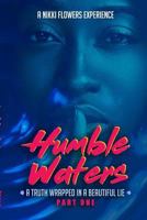 Humble Waters: A Truth Wrapped in a Beautiful Lie (Part One) 1975658795 Book Cover