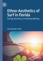 Ethno-Aesthetics of Surf in Florida: Surfing, Musicking, and Identity Marking 9811574774 Book Cover