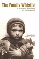 The Family Whistle: A Holocaust Memoir of Loss and Survival 0595361366 Book Cover