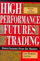 High Performance Futures Trading: Power Lessons From the Masters 1557381496 Book Cover