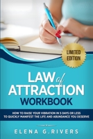 Law of Attraction Workbook: How to Raise Your Vibration in 5 Days or Less to Start Manifesting Your Dream Reality 1800950764 Book Cover