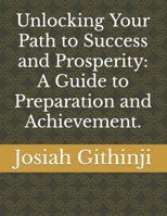 Unlocking Your Path to Success and Prosperity: A Guide to Preparation and Achievement. B0CJ43Y5JS Book Cover