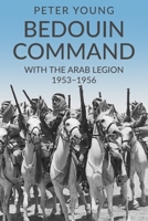 Bedouin Command: With the Arab Legion,1953-1956 (Memories of a Commando) 1800559992 Book Cover