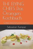 THE FLYING CHEFS Das Orangen Kochbuch: 10 raffinierte exklusive Rezepte vom Flitterwochenkoch von Prinz William und Kate und VIP Koch The Rolling Stones (THE FLYING CHEFS Rezepte) 1798937727 Book Cover