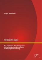 Teleradiologie: Die Praktische Umsetzung Einer Teleradiologischen Einrichtung Nach Rontgenverordnung 3842870728 Book Cover