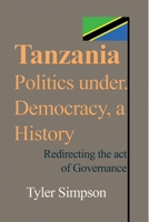 Tanzania Politics under. Democracy, a History 1714639703 Book Cover