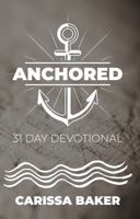 ANCHORED: 31 DAY DEVOTIONAL 1732383081 Book Cover