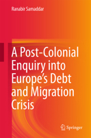 A Post-Colonial Enquiry into Europe’s Debt and Migration Crisis 9811022119 Book Cover